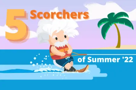 5 Scorchers from summer 22 release